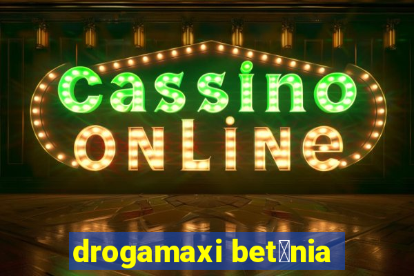 drogamaxi bet芒nia