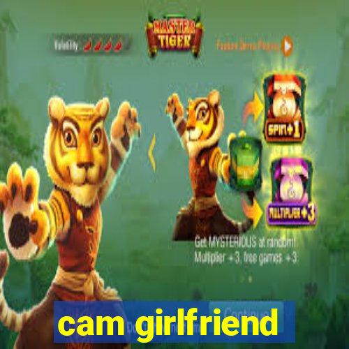 cam girlfriend