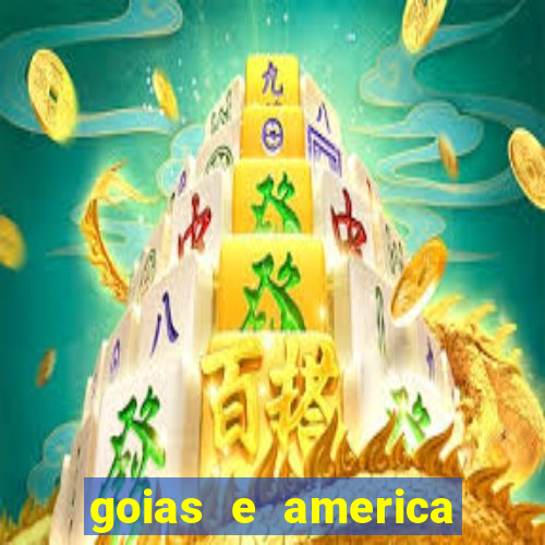 goias e america onde assistir