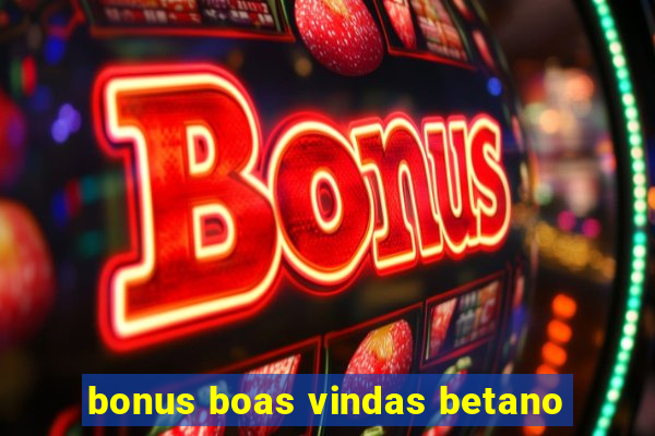 bonus boas vindas betano