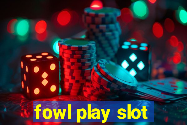 fowl play slot