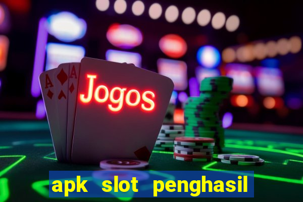 apk slot penghasil saldo dana