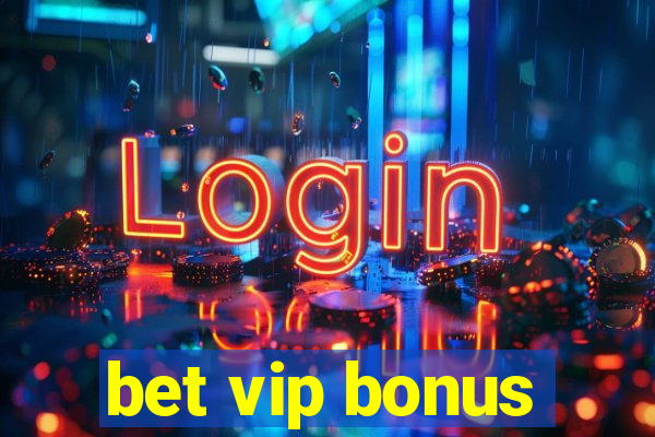 bet vip bonus