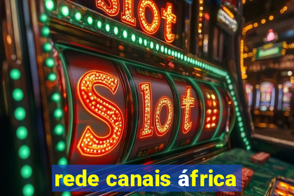 rede canais áfrica