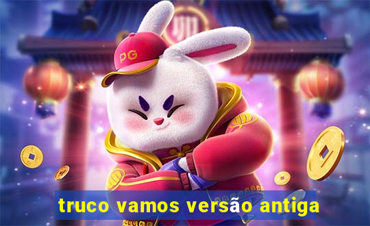 truco vamos versão antiga