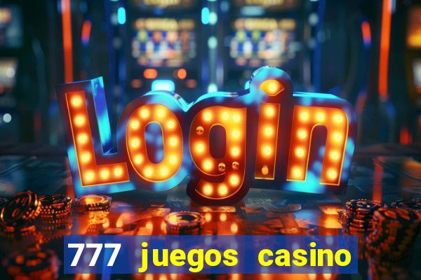 777 juegos casino maquinas tragamonedas