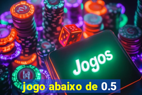 jogo abaixo de 0.5