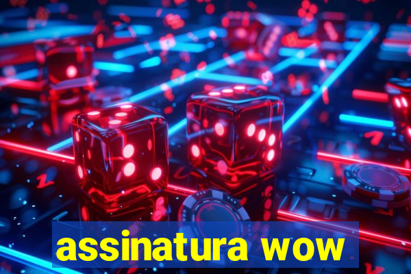 assinatura wow