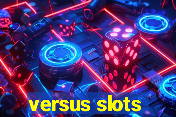 versus slots