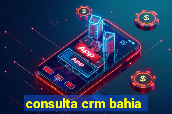 consulta crm bahia