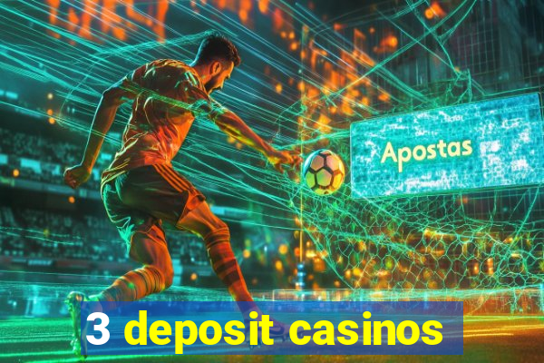 3 deposit casinos