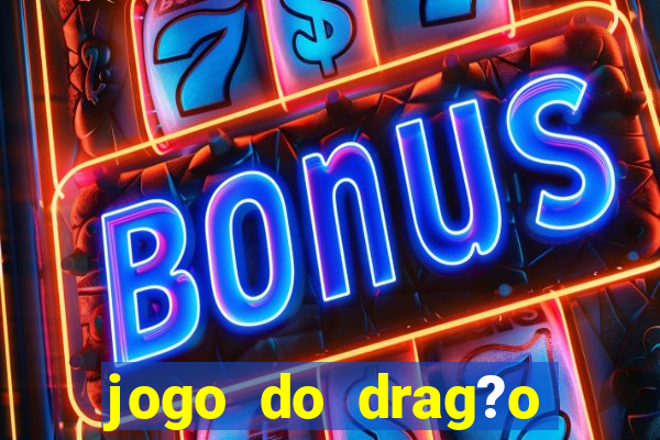 jogo do drag?o para ganhar dinheiro