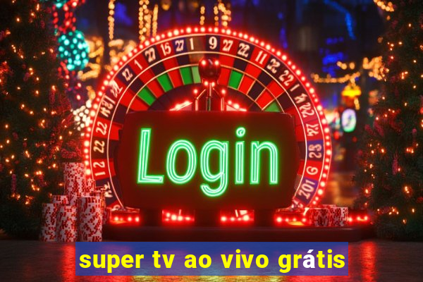 super tv ao vivo grátis