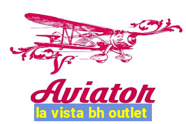 la vista bh outlet