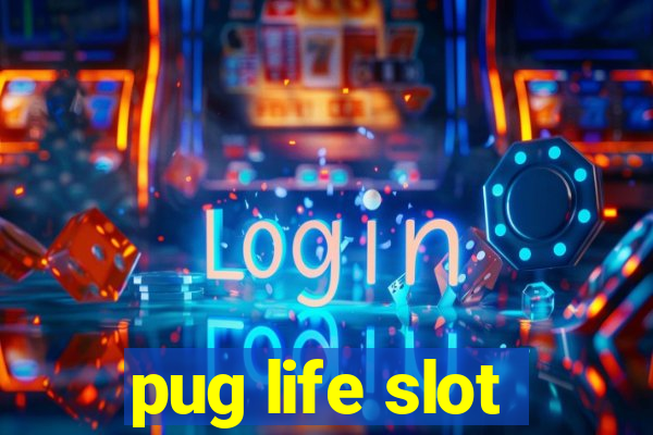 pug life slot