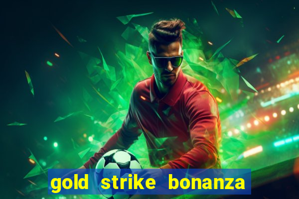 gold strike bonanza fortune play slot