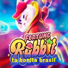 ta bonita brasil