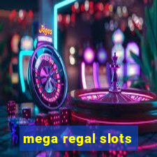 mega regal slots