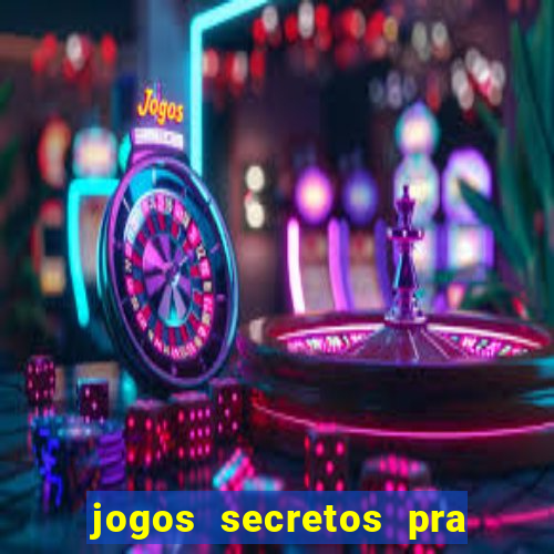 jogos secretos pra ganhar dinheiro