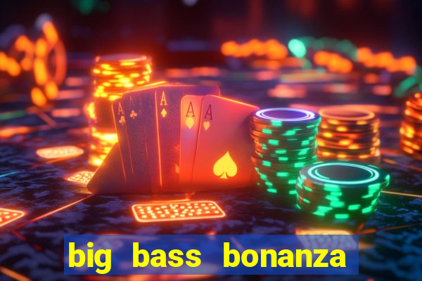 big bass bonanza slot demo