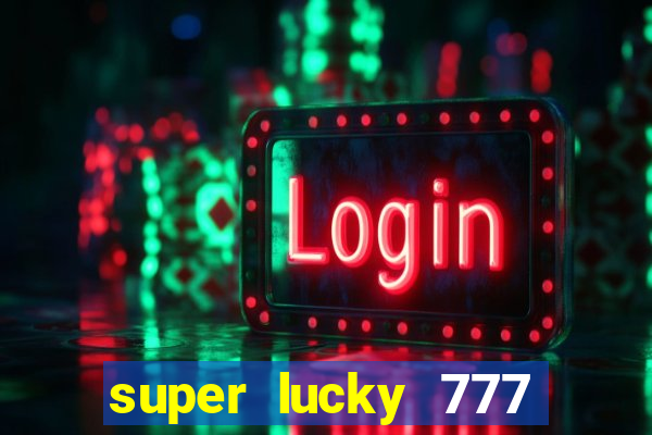 super lucky 777 online casino