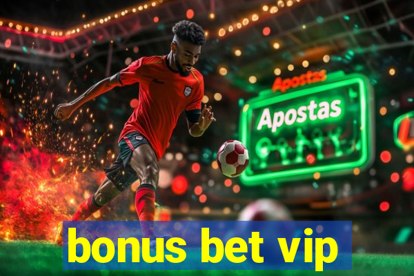 bonus bet vip