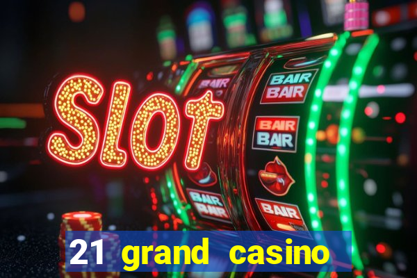 21 grand casino free spins