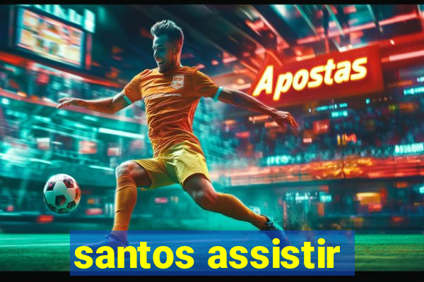 santos assistir