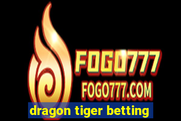 dragon tiger betting