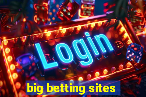 big betting sites