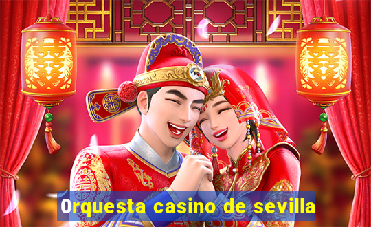 0rquesta casino de sevilla