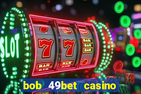 bob 49bet casino jogo 777