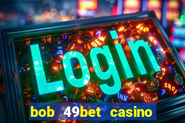 bob 49bet casino jogo 777