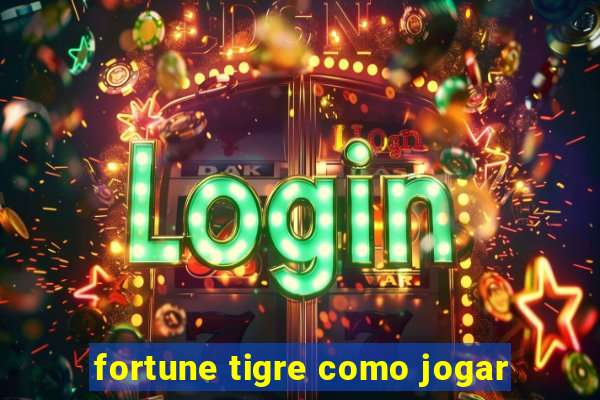 fortune tigre como jogar