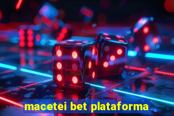 macetei bet plataforma