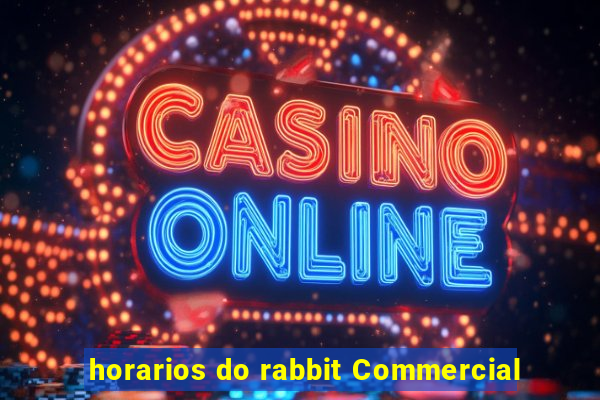 horarios do rabbit Commercial