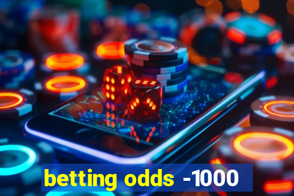 betting odds -1000