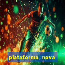 plataforma nova lançada hoje de 10 reais