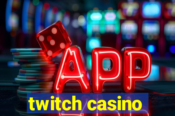 twitch casino