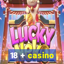 18 + casino