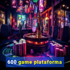 600 game plataforma