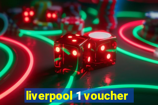 liverpool 1 voucher