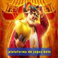 plataforma de jogos bets