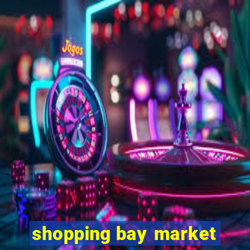 shopping bay market