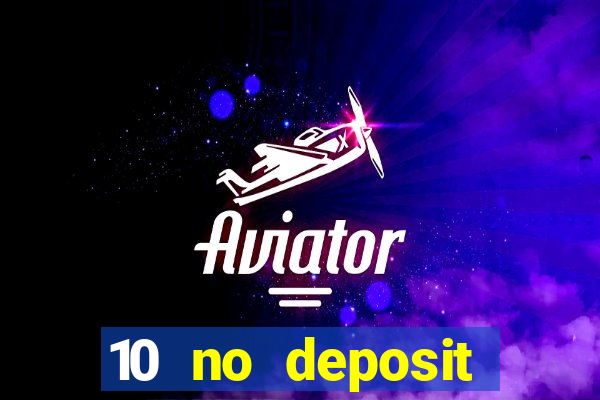 10 no deposit mobile casino