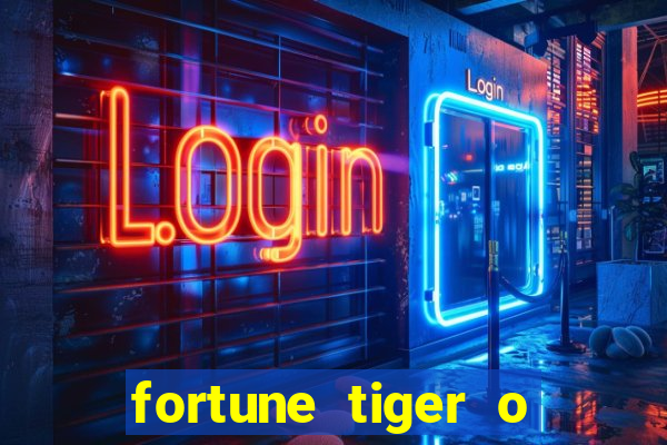 fortune tiger o que é