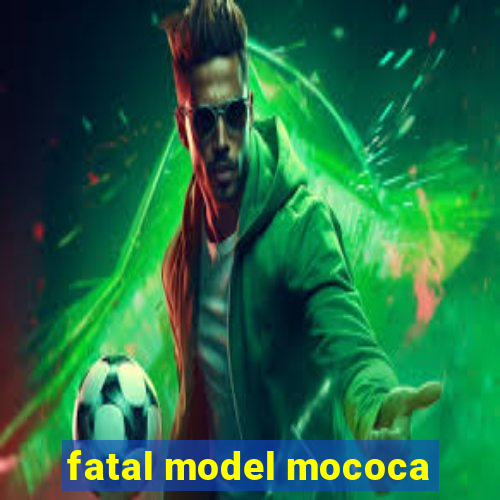 fatal model mococa