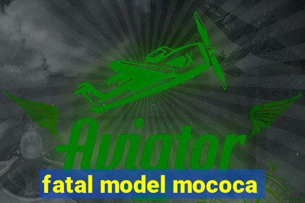 fatal model mococa