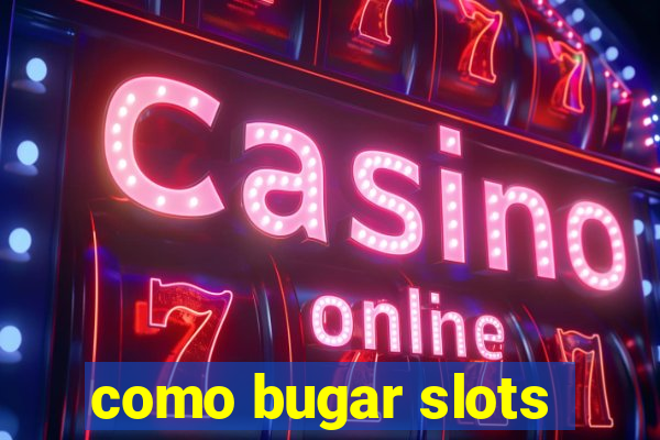 como bugar slots