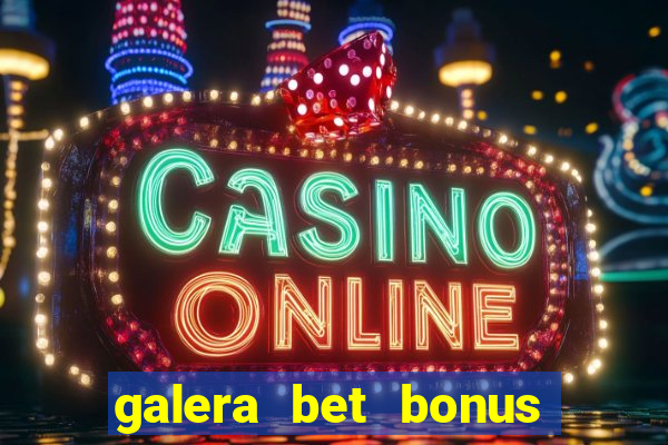 galera bet bonus de cadastro